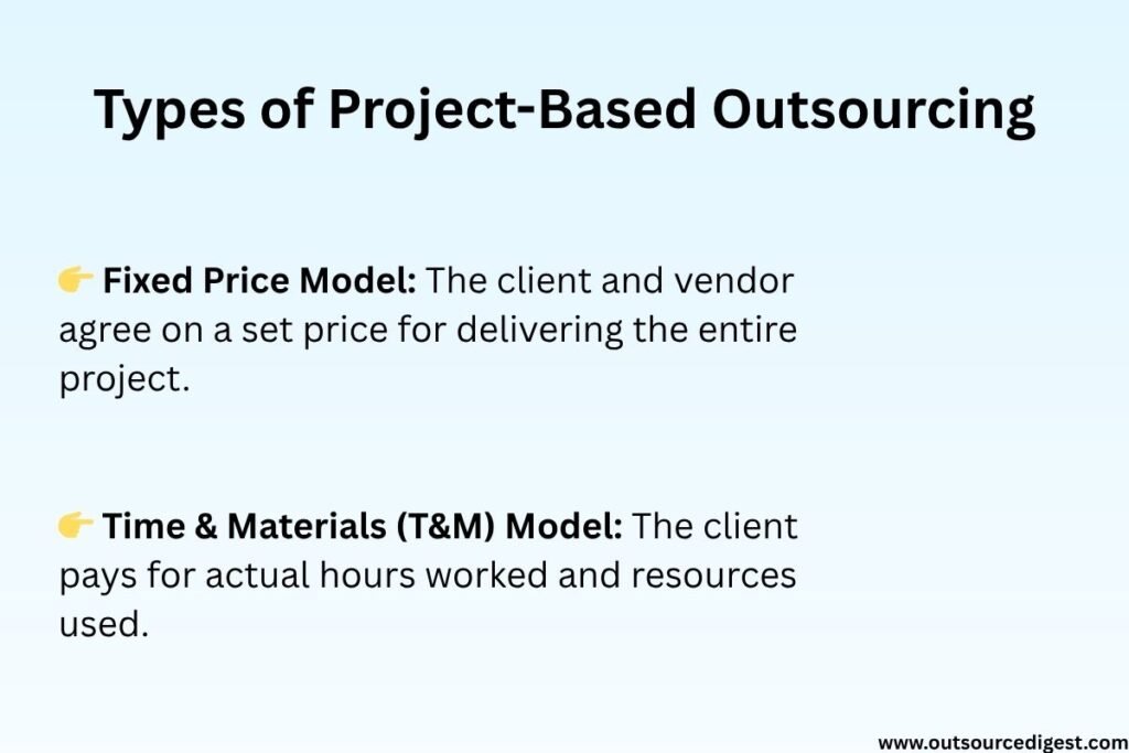 Types of Project-Based Outsourcing contracts are Fixed Price Model and Time & Materials (T&M) Model